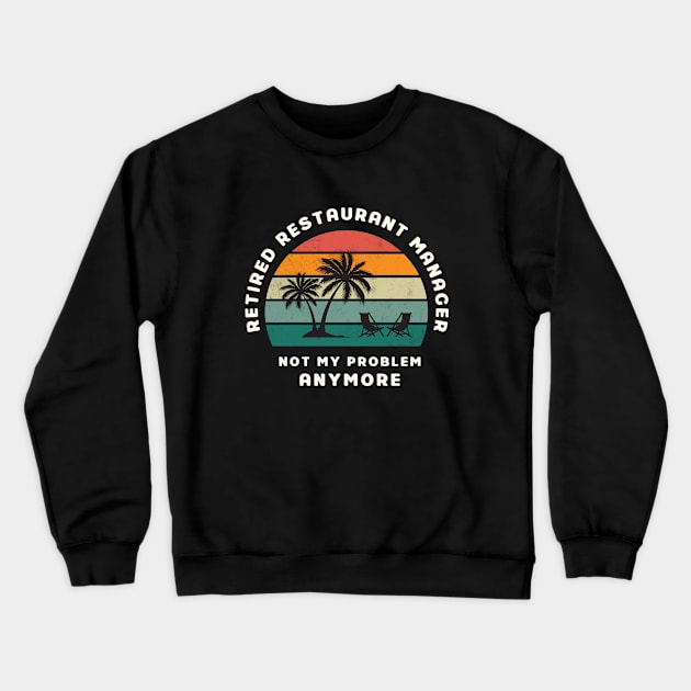 Restaurant Manager - Retired Retro Sunset Design Crewneck Sweatshirt by best-vibes-only